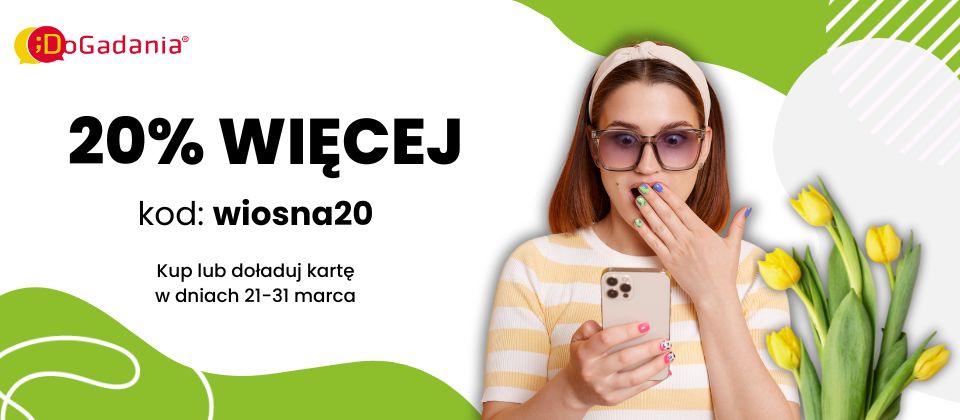 20% więcej na wiosnę do kart i doładowań DoGadania - użyj kodu wiosna20